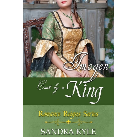 Romance Reigns: Imogen: Cast By A King (Paperback)