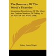thumbnail image 1 of The Romance of the World's Fisheries: Interesting Descriptions of the Many and Curious Methods of Fishing in All Parts of the World (1908) Paperback, 1 of 1