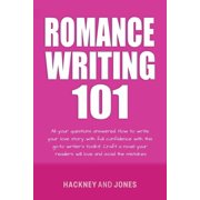 Romance Writing 101 All Your Questions Answered. How To Write Your Love Story With Full Confidence With This Go-To Writ, Paperback