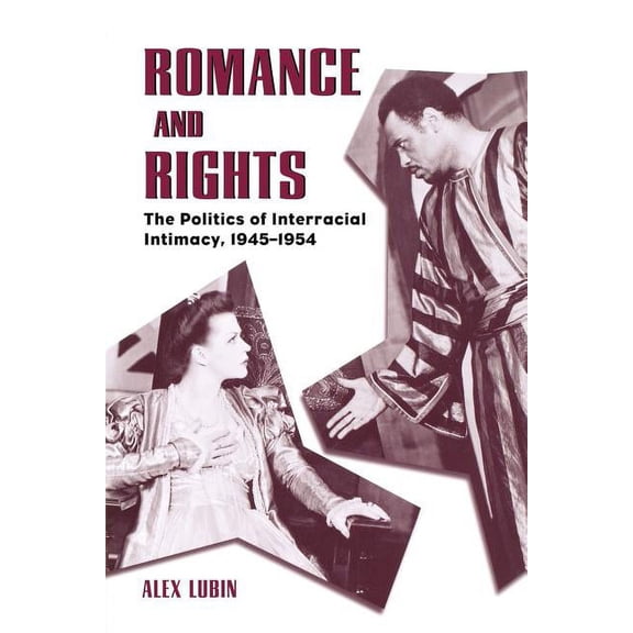 Romance and Rights: The Politics of Interracial Intimacy, 1945-1954, (Paperback)