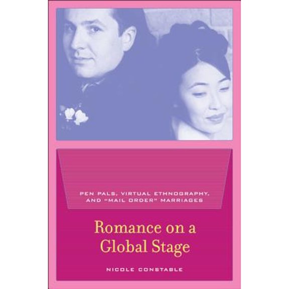 Pre-Owned Romance on a Global Stage: Pen Pals, Virtual Ethnography, and Mail Order Marriages (Paperback) 0520238702 9780520238701