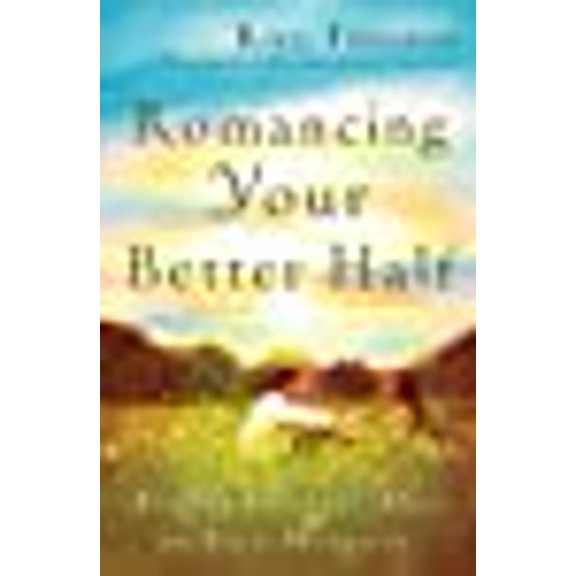 Romancing Your Better Half: Keeping Intimacy Alive In Your Marriage Paperback Rick Johnson