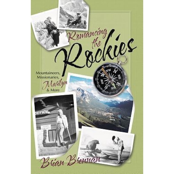 Pre-Owned Romancing the Rockies: Mountaineers, Missionaries, Marilyn, and More (Paperback) by Brian Brennan