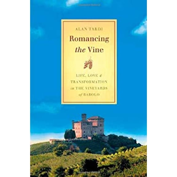 Pre-Owned Romancing the Vine: Life, Love, and Transformation in the Vineyards of Barolo (Hardcover) 031235794X 9780312357948