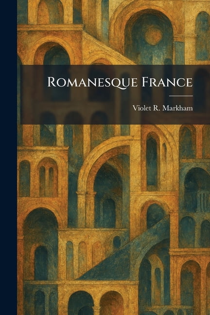 Romanesque France, (Paperback)