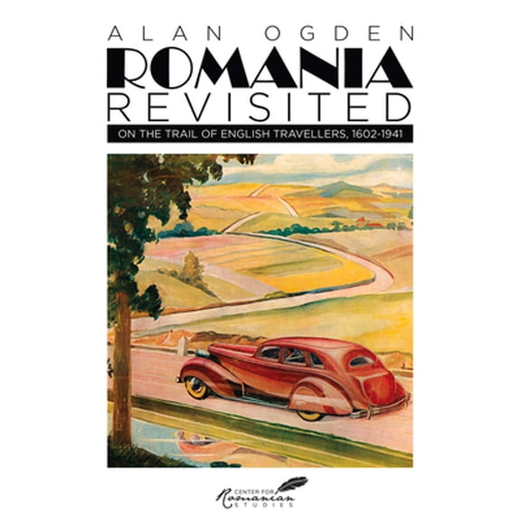 Pre-Owned Romania Revisited: On the Trail of English Travellers, 1602-1941 (Hardcover) 9739432050 9789739432054