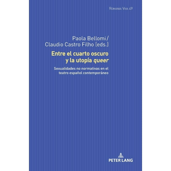 Romania Viva: Entre el cuarto oscuro y la utopía queer: Sexualidades no normativas en el teatro español contemporáneo (Hardcover)