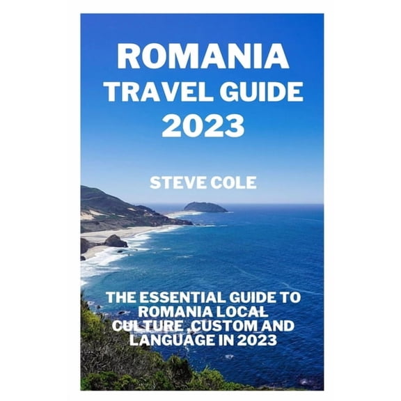 Romania travel guide 2023: The essential guide to Romania local culture, custom and language in 2023