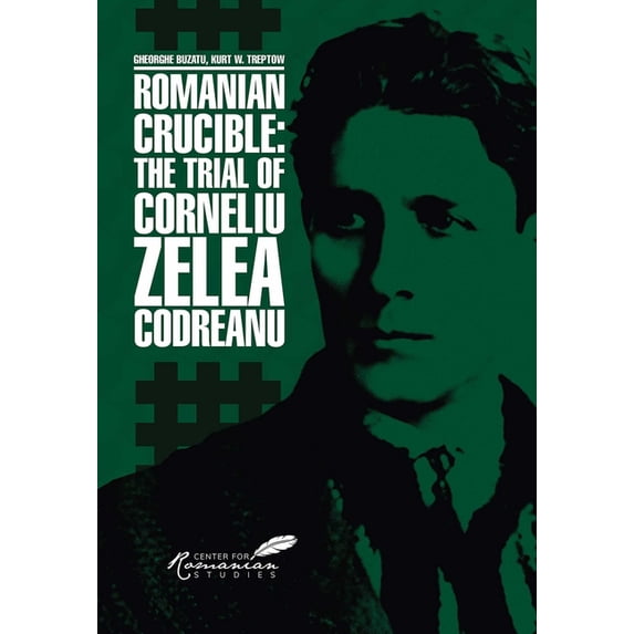 Romanian Crucible: The Trial of Corneliu Zelea Codreanu, (Paperback)