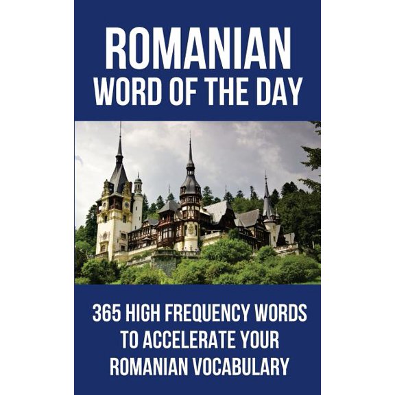 Romanian Word of the Day : 365 High Frequency Words to Accelerate Your Romanian Vocabulary (Paperback)