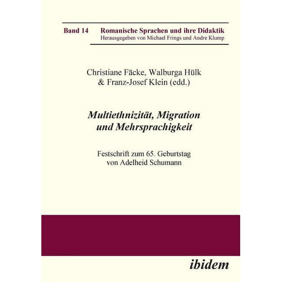 Romanische Sprachen Und Ihre Didaktik: Multiethnizität, Migration und Mehrsprachigkeit. Festschrift zum 65. Geburtstag von Adelheid Schumann (Series #14) (Paperback)