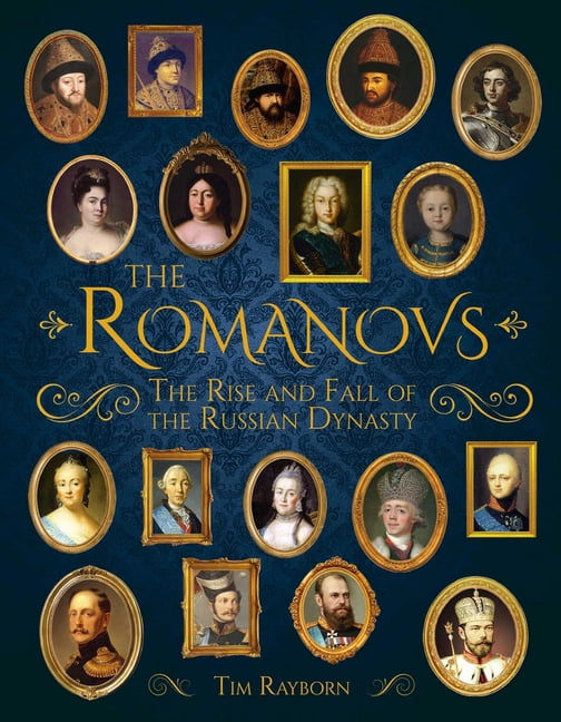 The Romanovs: The Rise and Fall of the Russian Dynasty, (Hardcover)