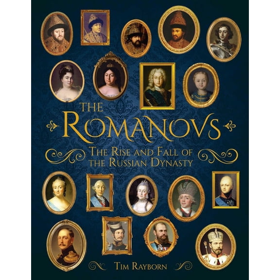 The Romanovs: The Rise and Fall of the Russian Dynasty, (Hardcover)