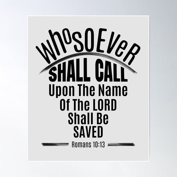Romans 10:13 King James Bible, Whosoever Shall Call Upon The Name Of The Lord Shall Be Saved Poster Wall Art, Modern Wall Decor For Living Room Bedroom, 12x18 UNFRAMED
