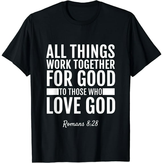 Romans 8:28 All Things Work Together For Good Funny Creative Graphic T-Shirt Bible