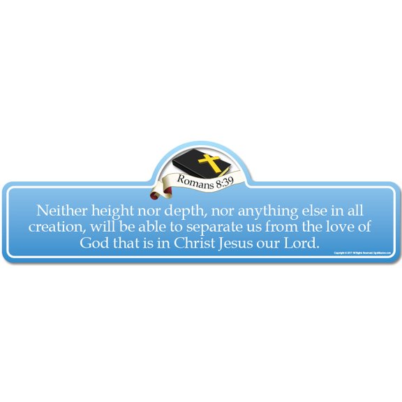 Romans 8:39 Bible Verse Sign | Neither height nor depth, nor anything else in all creation, will be able to separate us from the love of God that is in Christ Jesus our Lord.