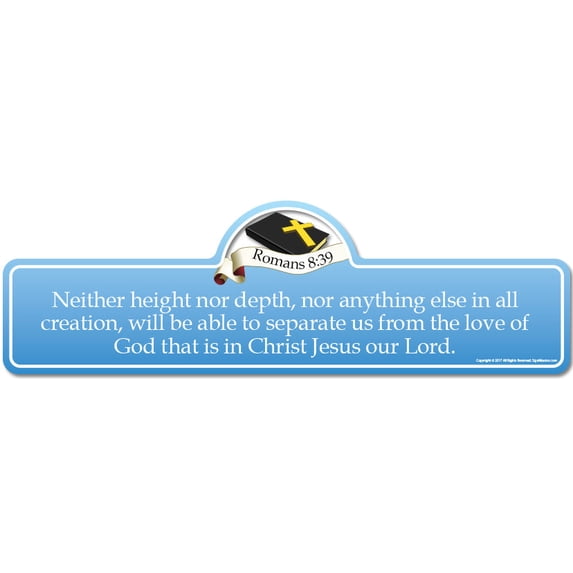 Romans 8:39 Bible Verse Sign | Neither height nor depth, nor anything else in all creation, will be able to separate us from the love of God that is in Christ Jesus our Lord.