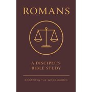 A Disciples Bible Study Guides Through Romans A Disciples Bible Study Rooted In The Word Guides, Paperback