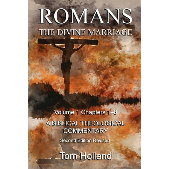Romans the Divines Marriage Romans The Divine Marriage Volume 1 Chapters 1-8: A Biblical Theological Commentary, Second Edition Revised, Book 1, (Paperback)