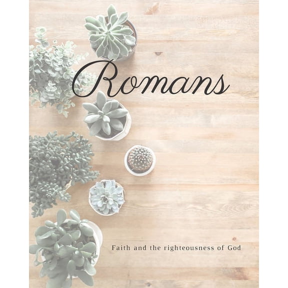 Romans Faith And The Righteousness Of God : A Bible Mapping Study For A Deeper Understanding Of The Lord (Paperback)