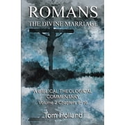 Romans The Divine Marriage, Volume 2 Chapters 9-16 A Biblical Theological Commentary, Second Paperback by Tom Holland