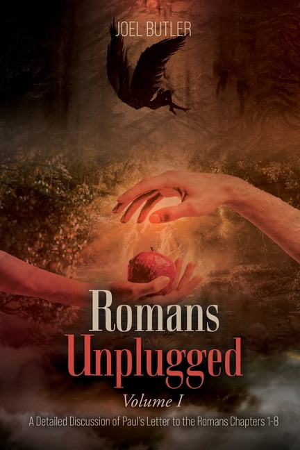 Romans Unplugged, Volume I: A Detailed Discussion of Paul's Letter to the Romans Chapters 1-8, (Paperback)