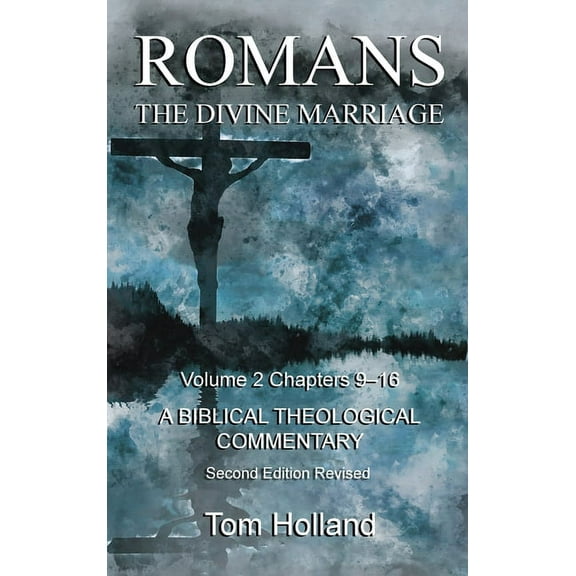 Romans the Divine Marriage Romans The Divine Marriage Volume 2 Chapters 9-16: A Biblical Theological Commentary, Second Edition Revised, Book 2, (Hardcover)