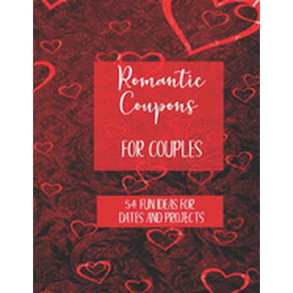 Romantic Coupons for Couples: 54 Fun Ideas for Dates and Projects: Book with 3 Colourful Coupons per Page to Cut Out and Enjoy Together