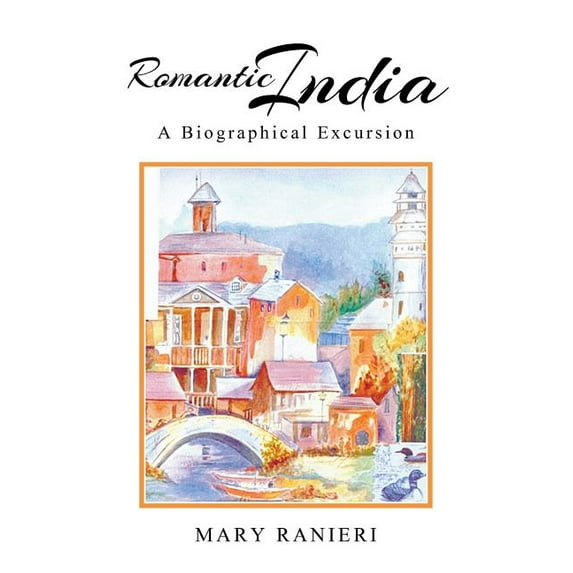 Romantic India : A Biographical Excursion