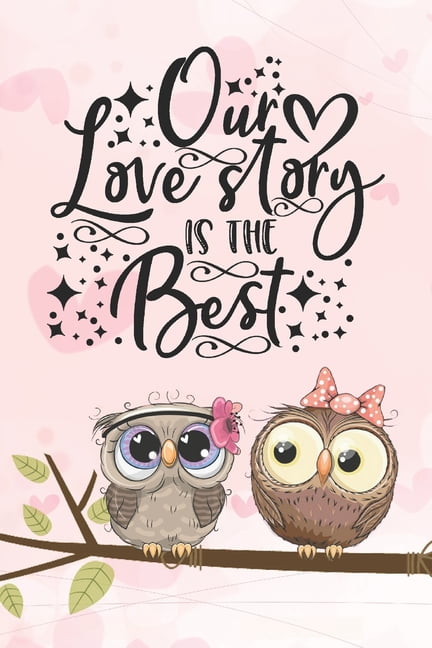 Romantic Journals and Coloring Books for Our Love Story Is The Best: Cool Notebook for Owl Lovers Valentine Day Present for Loved One, Book 1, (Paperback)
