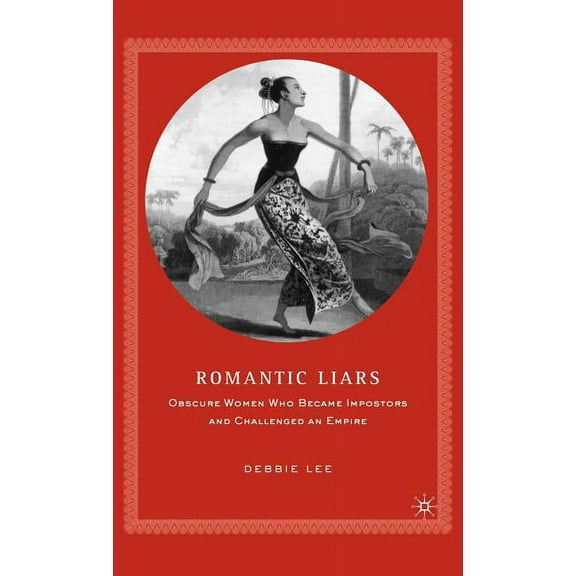 Romantic Liars: Obscure Women Who Became Impostors and Challenged an Empire, (Hardcover)
