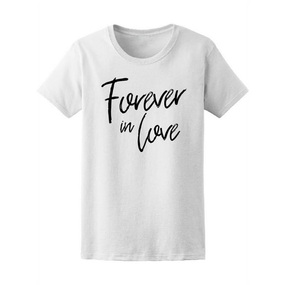 Romantic Quote Forever In Love T-Shirt Women -Image by Shutterstock, Female Large