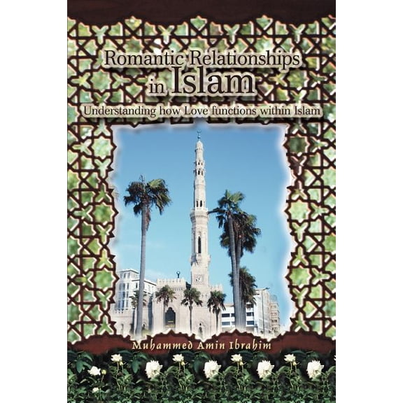 Romantic Relationships In Islam : Understanding How Love Functions Within Islam