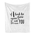 thumbnail image 1 of Romantic Soft Flannel Fleece Throw Blanket, If I Had to Choose Again I'd Still Choose You Inspirational Brush Calligraphy, Cozy Plush for Indoor and Outdoor Use, 50" x 60", Black White, by Ambesonne, 1 of 5