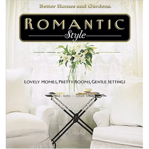Pre-Owned Romantic Style: Lovely Homes, Pretty Rooms, Gentle Settings (Better Homes & Gardens) (Hardcover) 0696212390 9780696212390