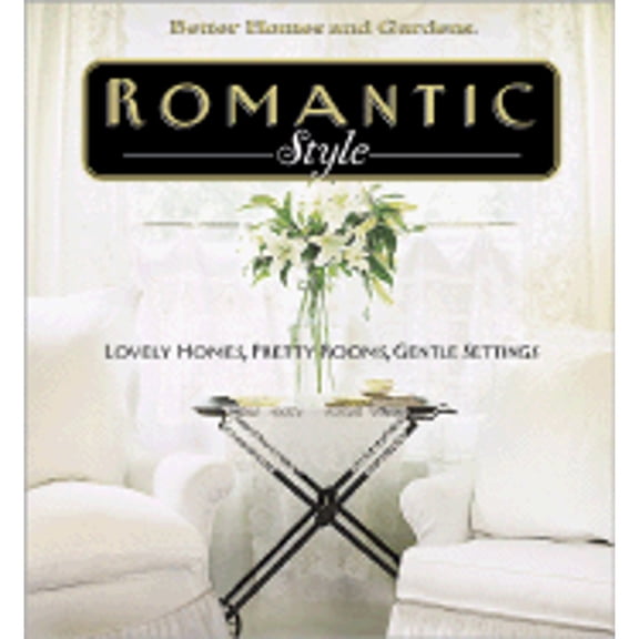 Pre-Owned Romantic Style: Lovely Homes, Pretty Rooms, Gentle Settings (Hardcover) 0696212390 9780696212390