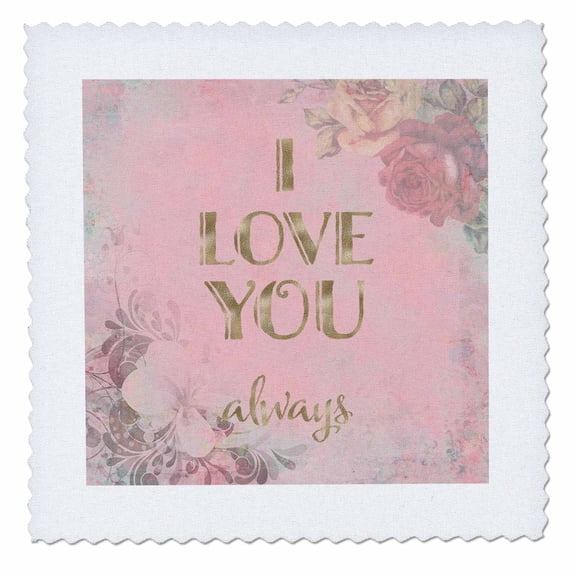3dRose, Romantic Typography Art With I Love You Always Text And Flowers, 10x10 inch quilt square
