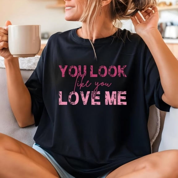 Romantic VaL1entine's Day T-Shirt 'You Look Like You Love Me'