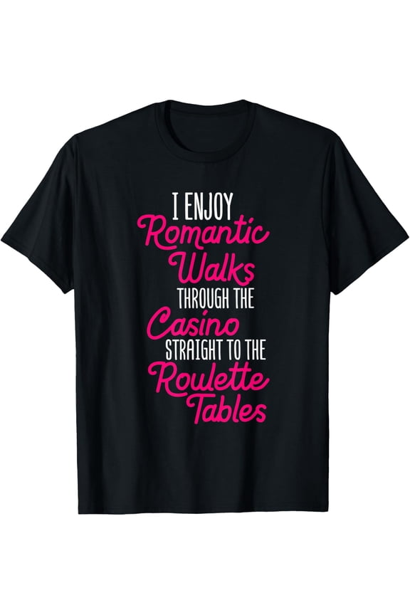 Romantic Walks Roulette Tables Casino Joke Gambling Funny T-Shirt