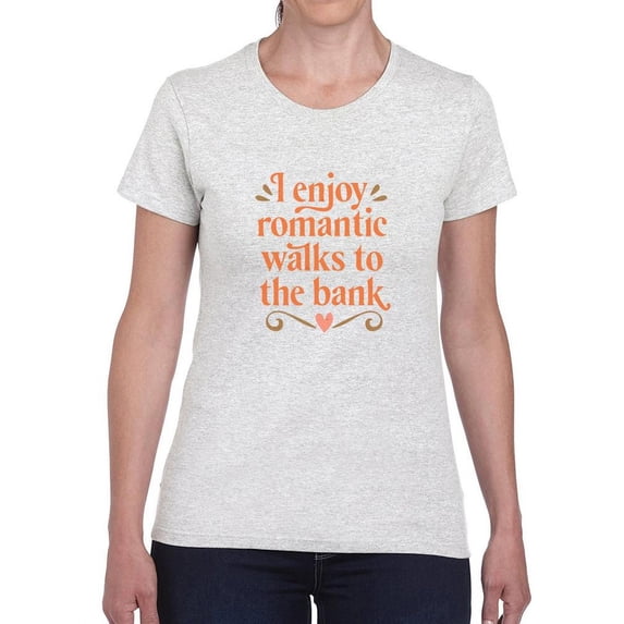Romantic Walks To The Bank T-Shirt Women -Smartprints Designs, Female x-Large