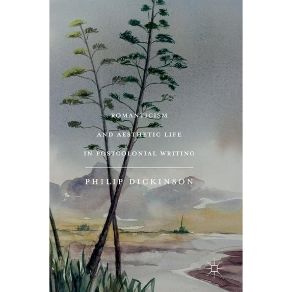 Romanticism and Aesthetic Life in Postcolonial Writing, (Hardcover)