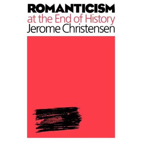 Pre-Owned Romanticism at the End of History (Paperback 9780801879036) by Professor Jerome Christensen
