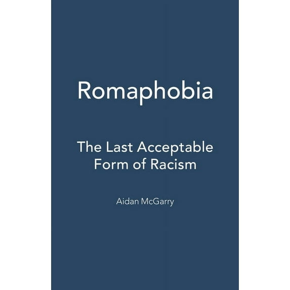 Romaphobia: The Last Acceptable Form of Racism, (Hardcover)