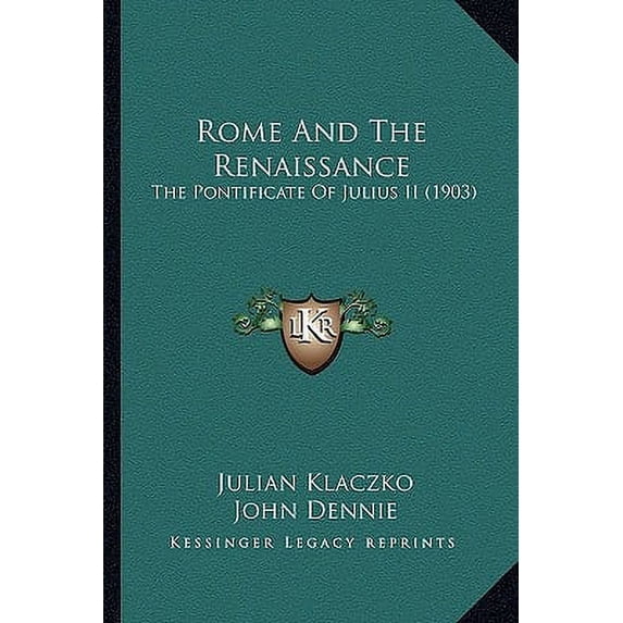 Rome And The Renaissance : The Pontificate Of Julius II (1903) (Paperback)