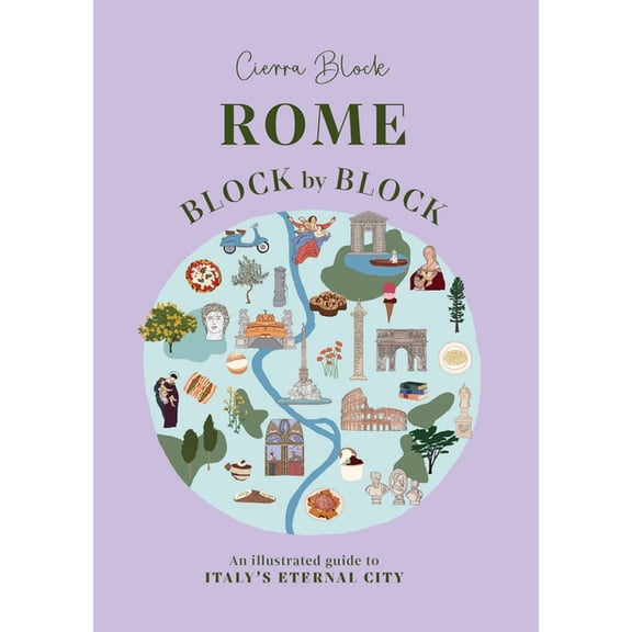 Rome Block by Block: An Illustrated Guide to Italy's Eternal City, (Hardcover)
