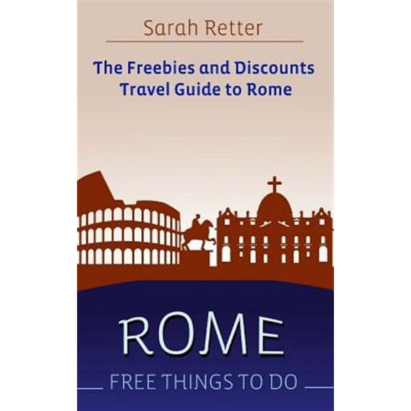 Freebies for Travelers: Rome: Free Things To Do: The freebies and discounts travel guide to Rome (Paperback)