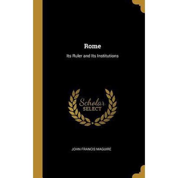 Rome: Its Ruler and Its Institutions Hardcover
