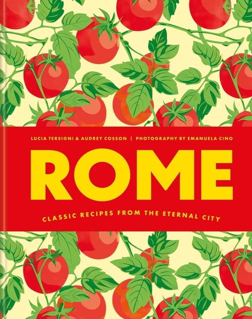 Rome: Classic Recipes from the Eternal City, (Hardcover)