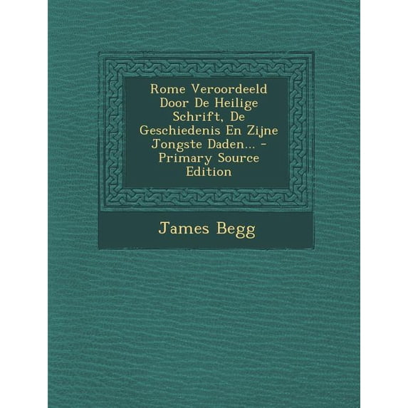 Rome Veroordeeld Door de Heilige Schrift, de Geschiedenis En Zijne Jongste Daden... - Primary Source Edition (Paperback)