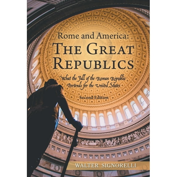 Rome and America: The Great Republics: What the Fall of the Roman Republic Portends for the United States (Hardcover)